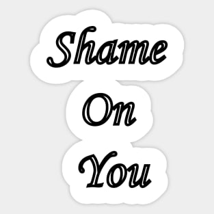 Shame on you Sticker